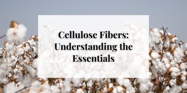 Cellulose Fibers: Understanding the Essentials