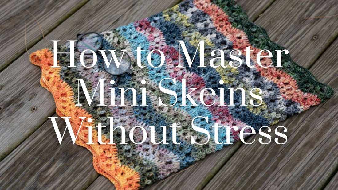 🎨 Mini Skein May, Week 1: Colorful Beginnings – How to Master Mini Skeins Without the Stress