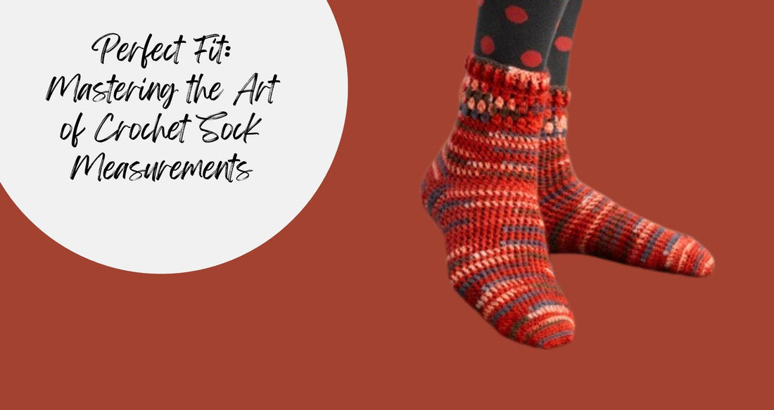Perfect Fit: Mastering the Art of Crochet Sock Measurements