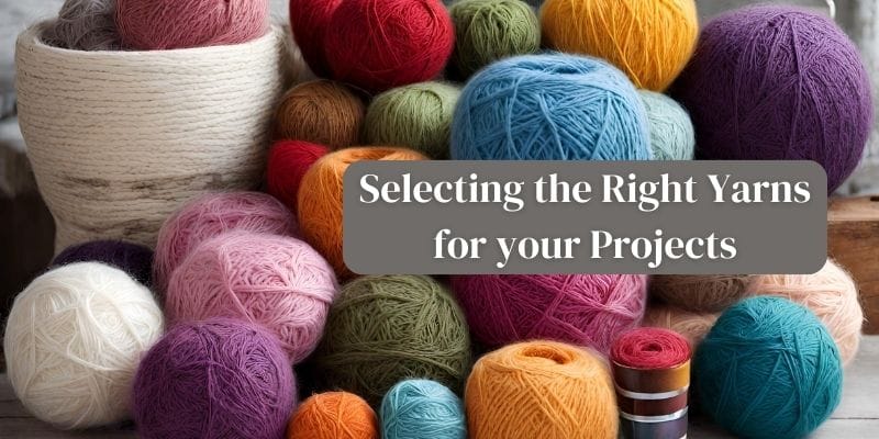 Selecting the Right Yarns for your Projects