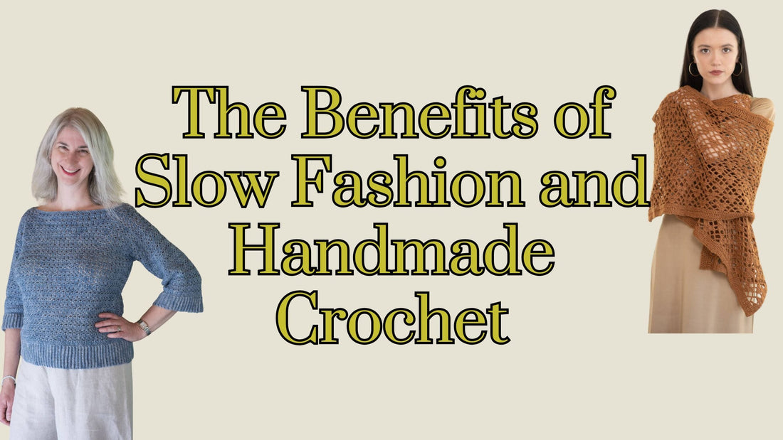 The Benefits of Slow Fashion and Handmade Crochet