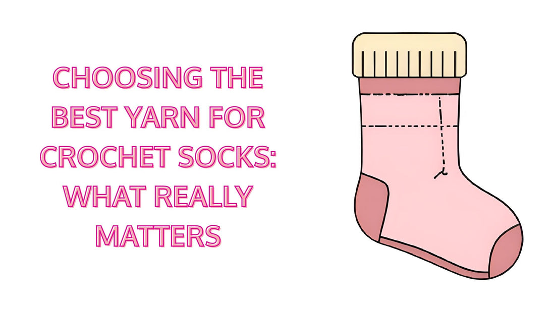 Choosing the Best Yarn for Crochet Socks: What Really Matters