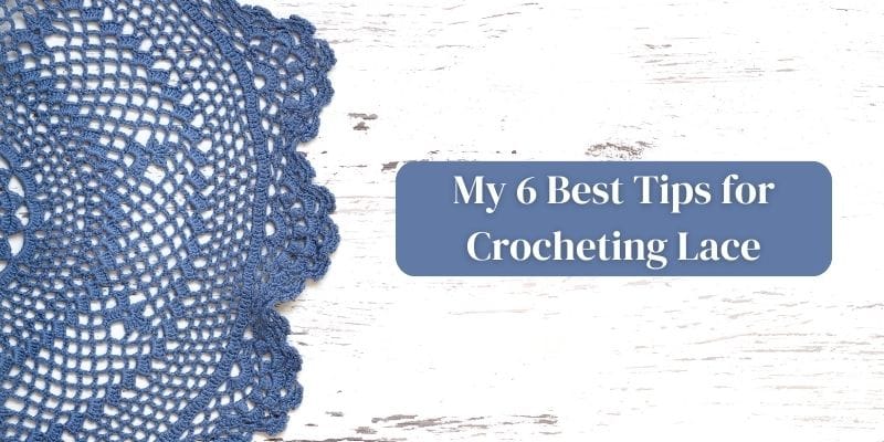 My 6 Best Tips for Crocheting Lace