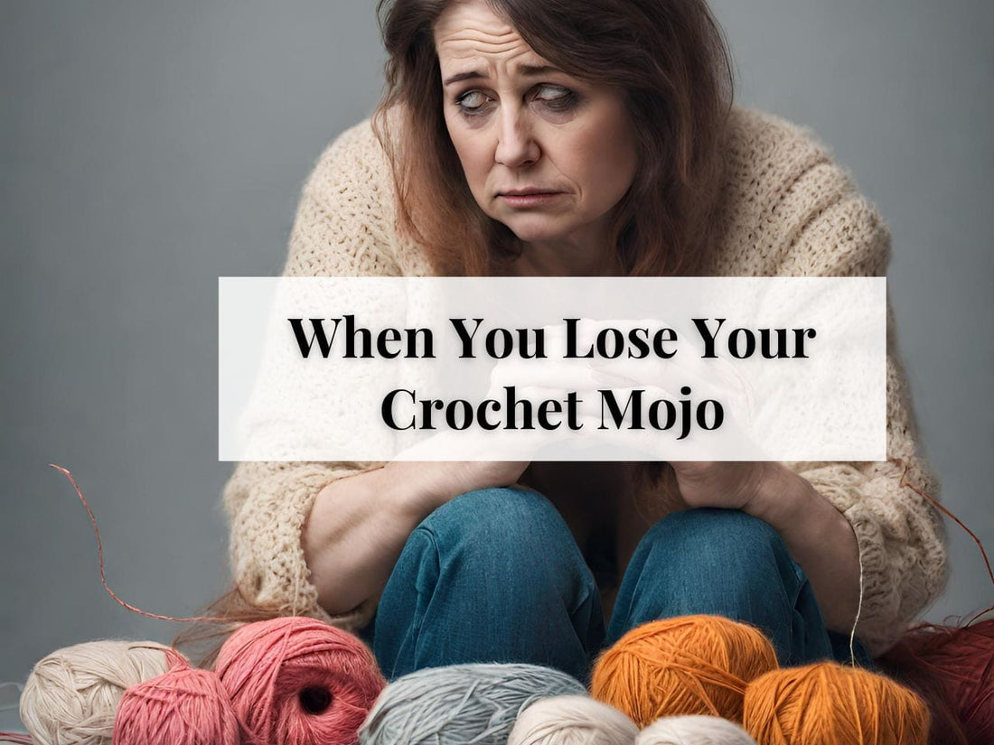 When You Lose Your Crochet Mojo